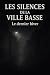 Les Silences de la Ville Basse by S G