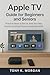 Apple TV Guide for Beginner...