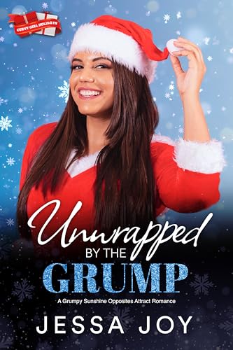 Unwrapped by the Grump: A Grumpy Sunshine Opposites Attract Romance (Curvy Girl Holidays Book 2)