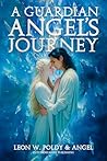 A Guardian Angel's Journey by Leon W. Poldy