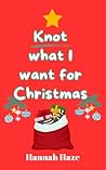 Book cover for Knot what I want for Christmas: A festive why-choose omegaverse romance (The Rockview Omegaverse Book 8)