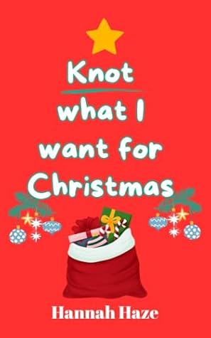 Knot what I want for Christmas: A festive why-choose omegaverse romance (The Rockview Omegaverse Book 8)