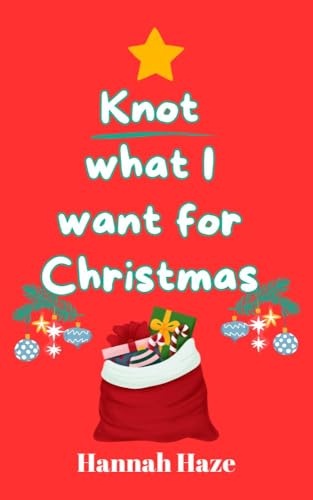 Knot what I want for Christmas: A festive why-choose omegaverse romance (The Rockview Omegaverse Book 8)