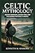 CELTIC MYTHOLOGY: Ancient W...
