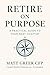 RETIRE ON PURPOSE: A PRACTI...