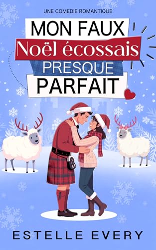 Mon faux Noël écossais presque parfait: une comédie romantique de Noël (Chaos dans les Highlands) (French Edition)