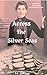 Across the Silver Seas: A P...