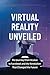 Virtual Reality Unveiled: T...