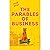 The Parables of Business: How Old Wisdom Can Help You Create New Mindsets