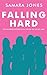 Falling Hard: SHE WAS NEVER SUPPOSED TO FALL FOR HIM. BUT SHE DID. HARD.