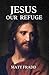 Jesus Our Refuge