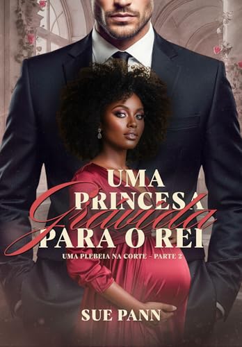 Uma Princesa Grávida para o Rei (Uma Plebeia na Corte Livro 2) (Portuguese Edition)