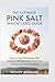THE ULTIMATE PINK SALT WEIG...