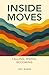 Inside Moves: Falling, Rising, Becoming