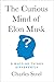 The Curious Mind of Elon Musk: 9 Ways He Thinks Differently