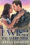 I Wish You Were Mine by Jessica  Peterson