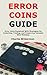 Error Coins Guide: Error Coins Explained With Strategies for Collecting, Trading, and Preserving Valuable Mint Mistakes