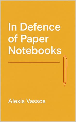 In defense of Paper Notebooks: Cognitive, Historical and Creative Arguments (Kindle Edition)