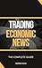 Trading Economic News - The Complete Guide by Warren Peace