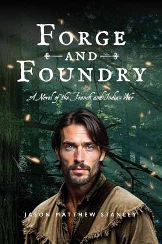 Forge and Foundry: A Novel of the French and Indian War (Fraser Saga)