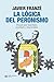 LA LÓGICA DEL PERONISMO: UN...