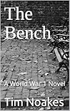 The Bench: A World War 1 Novel