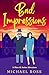 Bad Impressions by Michael     Ross