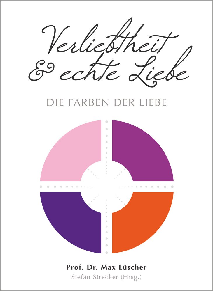 Die Farben der Liebe : Verliebtheit und echte Liebe - mit neuem Farbtest zur Beurteilung des erotischen Erlebens