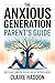 The Anxious Generation Parent’s Guide: How to Raise Connected, Resilient Kids in a Distracted World | A Science-Based Guide to Calm, Confidence, and Digital Balance at Home