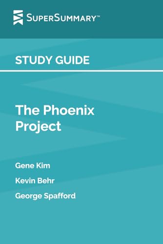Study Guide: The Phoenix Project by Gene Kim, Kevin Behr, George Spafford (SuperSummary)