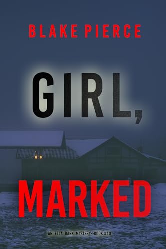 Girl, Marked (An Ella Dark FBI Suspense Thriller—Book 40)