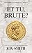Et Tu, Brute?: A Roman Come...
