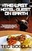 The Last Hotel Guest On Earth by Ted Gogoll