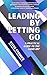 Leading by Letting Go: A Pr...