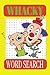 WHACKY WORD SEARCH: PUZZLES...