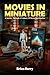 Movies In Miniature by Brian Barry
