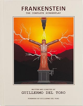 Frankenstein: The Complete Screenplay: Written and Directed by Guillermo del Toro