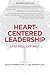 Heart-Centered Leadership: ...