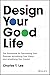 Design Your Good Life by Charles T. Lee
