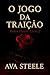 O Jogo da Traição by Ava Steele