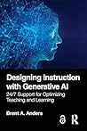 Book cover for Designing Instruction with Generative AI: 24/7 Support for Optimizing Teaching and Learning