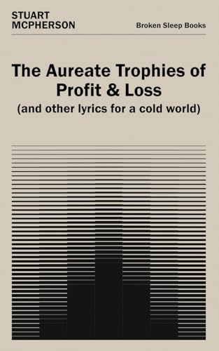The Aureate Trophies of Profit & Loss (And Other Lyrics for a Cold World)