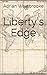 Liberty's Edge by Adrian Westbrooke Liberty's Edge by Adrian Westbrooke