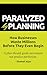 Paralyzed by Planning: How ...