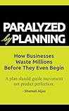 Paralyzed by Planning: How Businesses Waste Millions Before They Even Begin