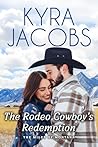 The Rodeo Cowboy’s Redemption by Kyra Jacobs