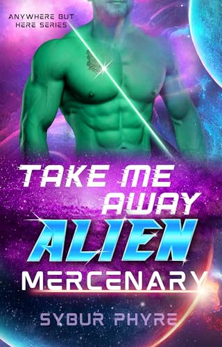 Take Me Away, Alien Mercenary (Anywhere But Here #2)