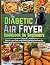 The Diabetic Air Fryer Cook...
