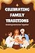 Celebrating Family Traditions by Bailey Adams