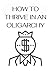 How to Thrive In An Oligarc...